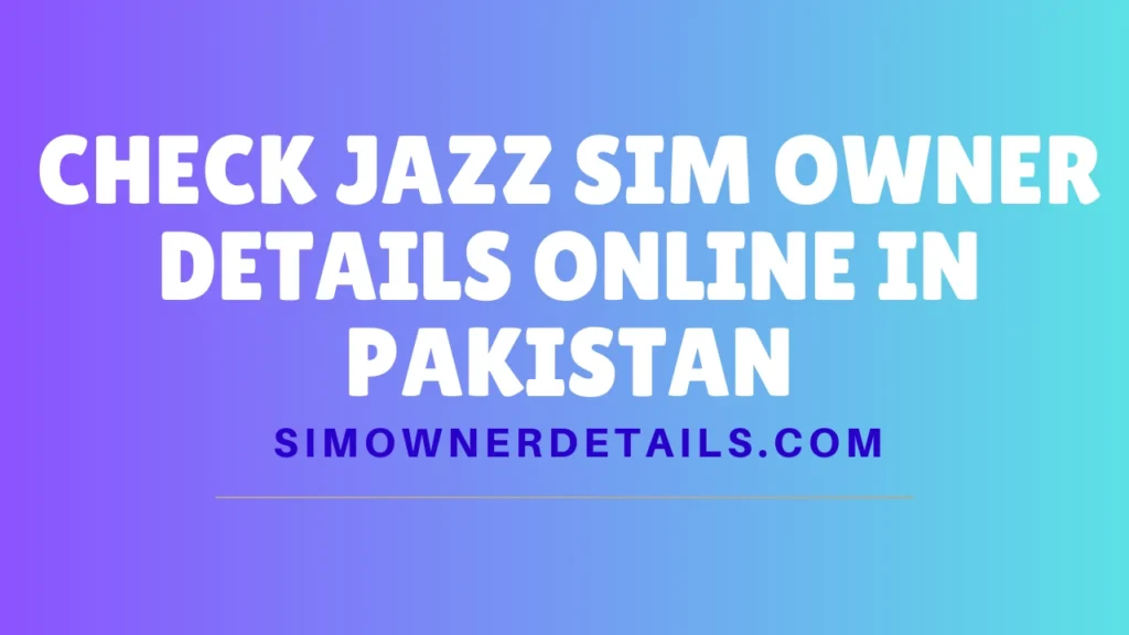Check Jazz Sim Owner Details Online in Pakistan