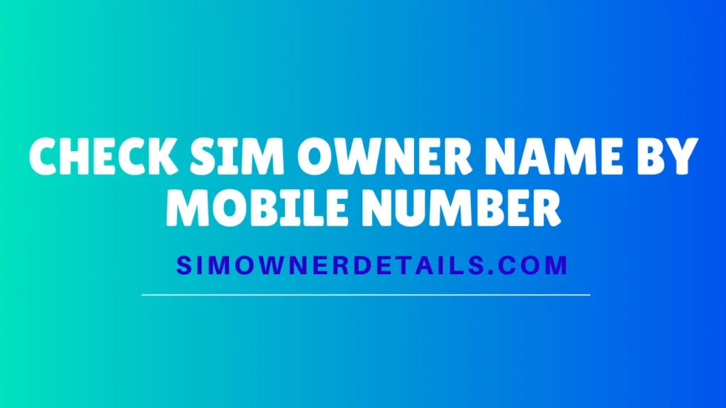 Check SIM Owner Name by Mobile Number