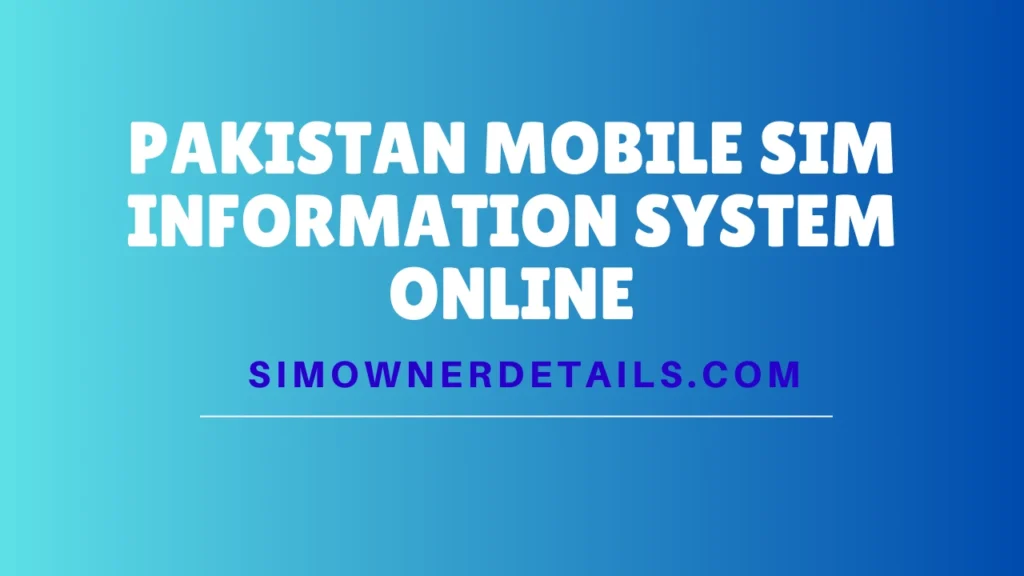 Pakistan Mobile SIM Information System Online