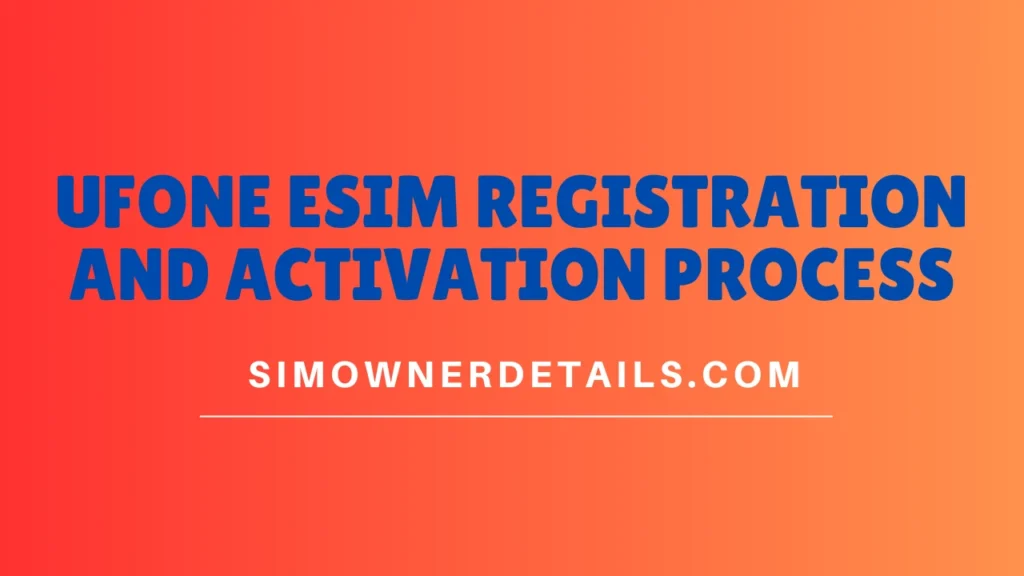 Ufone eSIM Registration And Activation Process